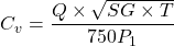 \[ C_{v}=\frac{Q\times \sqrt{SG\times T}}{750P_{1}} \]