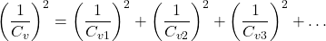 \[ \left ( \frac{1}{C_{v}} \right )^{2}=\left ( \frac{1}{C_{v1}} \right )^{2}+\left ( \frac{1}{C_{v2}} \right )^{2}+\left ( \frac{1}{C_{v3}} \right )^{2}+… \]